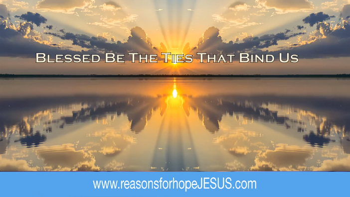 Blessed Be The Ties That Bind Us