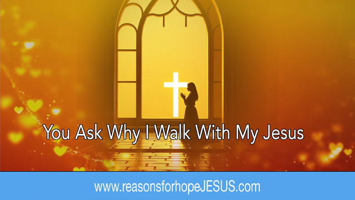 You Ask Why I Walk With My Jesus – song video