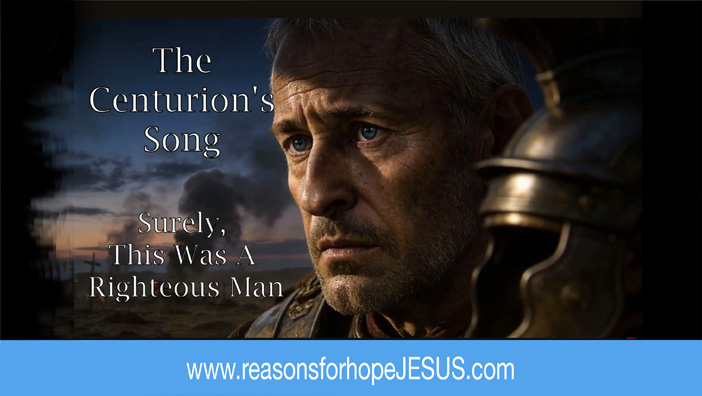 The Centurion’s Song: Surely, This Was a Righteous Man