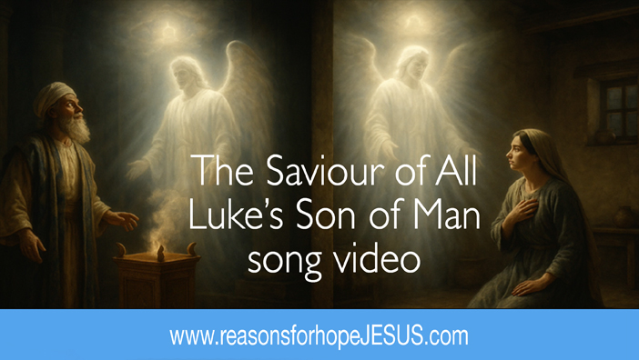 The Saviour of All – Luke’s Son of Man song video