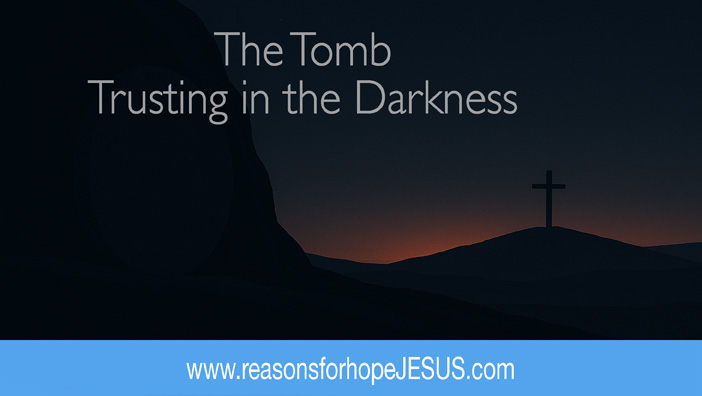 The Tomb: Trusting in the Darkness