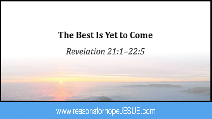 The Best is Yet to Come: Revelation 21-22:5