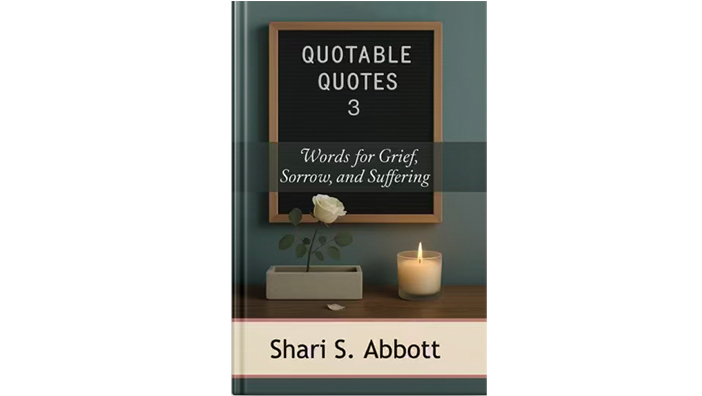 Quotable Quotes 3: Words for Grief, Sorrow, and Suffering